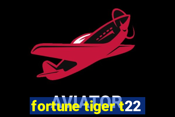 fortune tiger t22